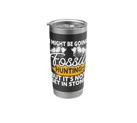 I Might Be Going Fossil Hunting But Its Not Set in Stone Stainless Steel Insulated Tumbler