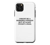 I Might Be Horrible But At Least I'm Not A Man Funny Slogan Case for iPhone 11 Pro Max