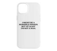 I Might Be Horrible But At Least I'm Not A Man Funny Slogan Case for iPhone 14 Plus