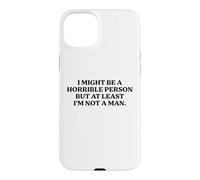 I Might Be Horrible But At Least I'm Not A Man Funny Slogan Case for iPhone 15 Plus