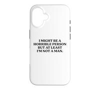 I Might Be Horrible But At Least I'm Not A Man Funny Slogan Case for iPhone 16
