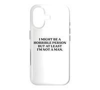 I Might Be Horrible But At Least I'm Not A Man Funny Slogan Case for iPhone 17