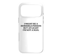 I Might Be Horrible But At Least I'm Not A Man Funny Slogan Case for iPhone 17 Pro Max
