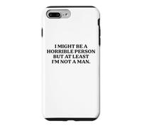 I Might Be Horrible But At Least I'm Not A Man Funny Slogan Case for iPhone 7 Plus/8 Plus
