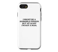 I Might Be Horrible But At Least I'm Not A Man Funny Slogan Case for iPhone SE (2020) / 7/8