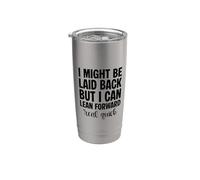 I Might Be Laid Back But I Can Lean Forward Real Quick Funny Stainless Steel Insulated Tumbler