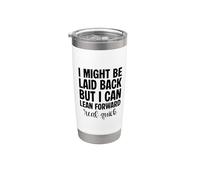I Might Be Laid Back But I Can Lean Forward Real Quick Funny Stainless Steel Insulated Tumbler