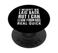 i might be laid back but i can lean forward real quick PopSockets Adhesive PopGrip