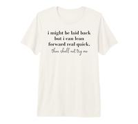 I Might Be Laid Back But I Can Lean Forward Real Quick Premium T-Shirt