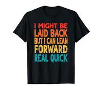 I Might Be Laid Back But I Can Lean Forward Real Quick Retro T-Shirt