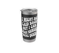 I Might Be Laid Back But I Can Lean Forward Real Quick Stainless Steel Insulated Tumbler