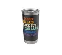 I Might Be Laid Back But I Can Lean Forward Real Quick Stainless Steel Insulated Tumbler