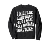 I Might Be Laid Back But I Can Lean Forward Real Quick Sweatshirt
