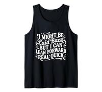 I Might Be Laid Back But I Can Lean Forward Real Quick Tank Top
