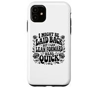 I Might Be Laid Back But Lean Forward Real Quick Funny Case for iPhone 11