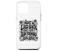 I Might Be Laid Back But Lean Forward Real Quick Funny Case for iPhone 12 Pro Max