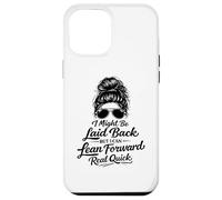 I Might Be Laid Back But Lean Forward Real Quick Funny Case for iPhone 12 Pro Max