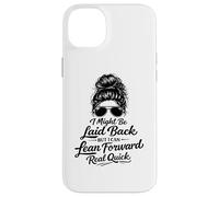 I Might Be Laid Back But Lean Forward Real Quick Funny Case for iPhone 14 Plus