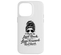 I Might Be Laid Back But Lean Forward Real Quick Funny Case for iPhone 14 Pro Max