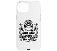 I Might Be Laid Back But Lean Forward Real Quick Funny Case for iPhone 15 Plus