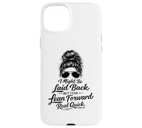 I Might Be Laid Back But Lean Forward Real Quick Funny Case for iPhone 15 Plus
