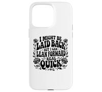 I Might Be Laid Back But Lean Forward Real Quick Funny Case for iPhone 15 Pro Max