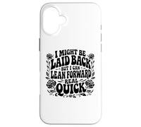 I Might Be Laid Back But Lean Forward Real Quick Funny Case for iPhone 16 Plus