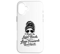 I Might Be Laid Back But Lean Forward Real Quick Funny Case for iPhone 16 Plus
