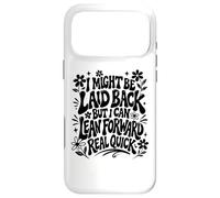I Might Be Laid Back But Lean Forward Real Quick Funny Case for iPhone 17 Pro Max