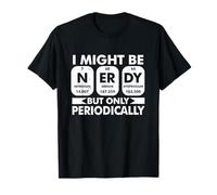 I Might Be Nerdy But Only Periodically Science Jokes T-Shirt
