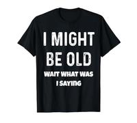 I Might Be Old Wait What was I Saying Senior Citizen Funny Value Graphic T-Shirt, Men, Black, S