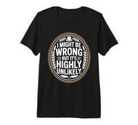I Might Be Wrong But It is Highly Unlikely Sarcastic Office Premium T-Shirt