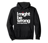 I Might Be Wrong But It Is Highly Unlikely Sarcastic Office Pullover Hoodie