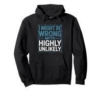 I Might Be Wrong But It Is Highly Unlikely Sarcastic Office Pullover Hoodie