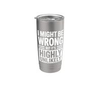 I Might Be Wrong But It is Highly Unlikely Sarcastic Office Stainless Steel Insulated Tumbler