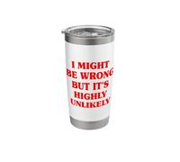 I Might Be Wrong But It is Highly Unlikely Sarcastic Office Stainless Steel Insulated Tumbler