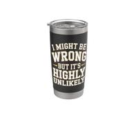 I Might Be Wrong But It is Highly Unlikely Sarcastic Office Stainless Steel Insulated Tumbler