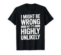 I Might Be Wrong But It is Highly Unlikely Sarcastic Office T-Shirt