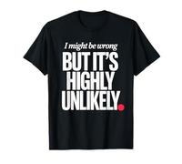 I Might Be Wrong But It is Highly Unlikely Sarcastic Office T-Shirt