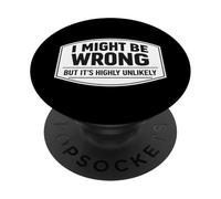 I Might Be Wrong But It's Highly Unlikely Funny Expert Joke PopSockets Adhesive PopGrip