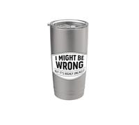 I Might Be Wrong But It's Highly Unlikely Funny Expert Joke Stainless Steel Insulated Tumbler