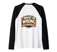 I Might Be Wrong But It's Highly Unlikely Funny Expert Quote Raglan Baseball Tee