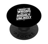 I Might Be Wrong But It's Highly Unlikely Funny Quote PopSockets Adhesive PopGrip