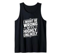 I Might Be Wrong But It's Highly Unlikely Funny Quote Tank Top