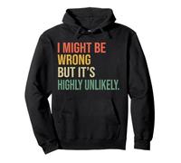 I Might Be Wrong But It's Highly Unlikely funny sarcastic Pullover Hoodie