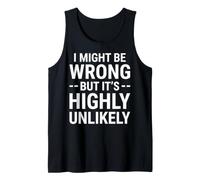 I Might Be Wrong But It's Highly Unlikely Funny Sarcastic Tank Top