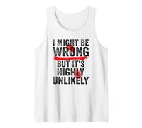 I Might Be Wrong But It's Highly Unlikely Funny Sarcastic Tank Top