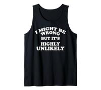 I Might Be Wrong But It's Highly Unlikely Sarcasm Women Men Tank Top