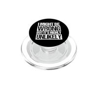 I MIGHT BE WRONG BUT IT'S HIGHLY UNLIKELY Sarcastic Humor PopSockets PopGrip for MagSafe