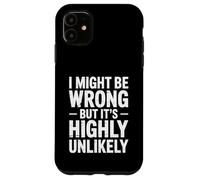 I Might Be Wrong But It's Highly Unlikely Sarcastic Saying Case for iPhone 11